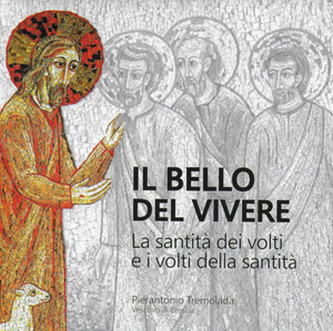 IL BELLO DEL VIVERE La santità dei volti e i volti della santità