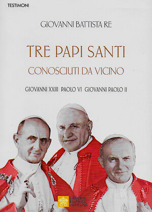 TRE PAPI SANTI Il libro del card. Giovanni Battista Re